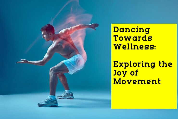 Dancing Towards Wellness: Exploring the Joy of Movement