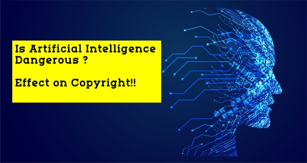 Is Artificial Intelligence Dangerous? Effect on Copyright!!