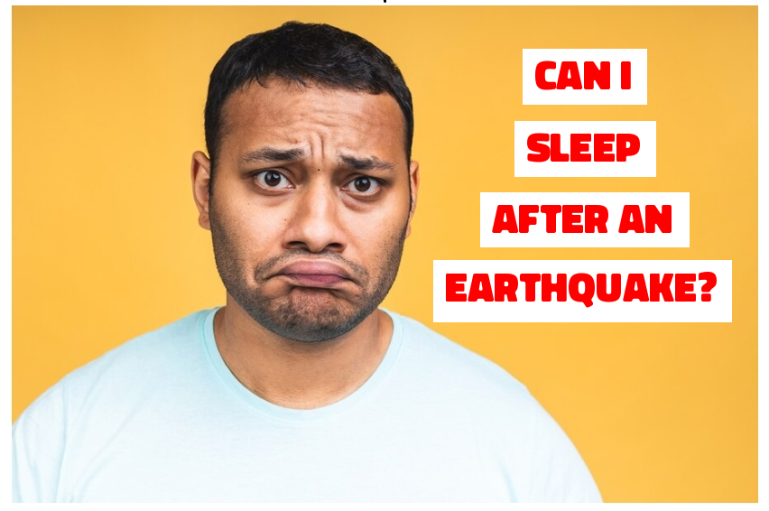 Can I sleep after an Earthquake?