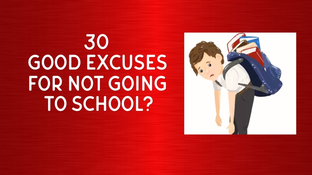 30 Good Excuses for Not Going to School?