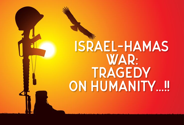 Israel-Hamas War: Tragedy on Humanity...!!