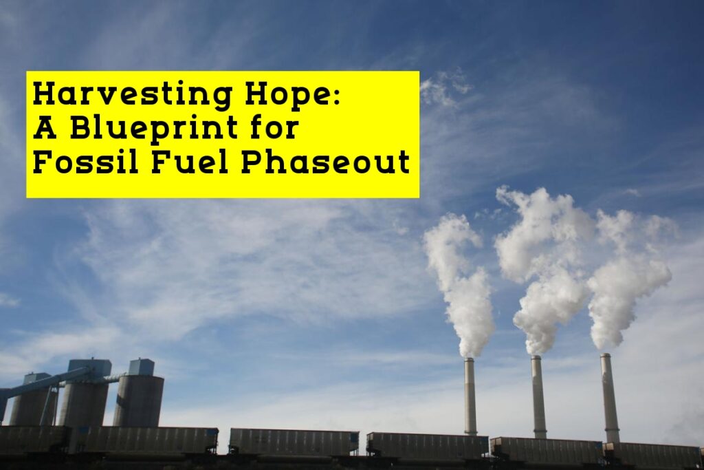 Harvesting Hope: A Blueprint for Fossil Fuel Phaseout