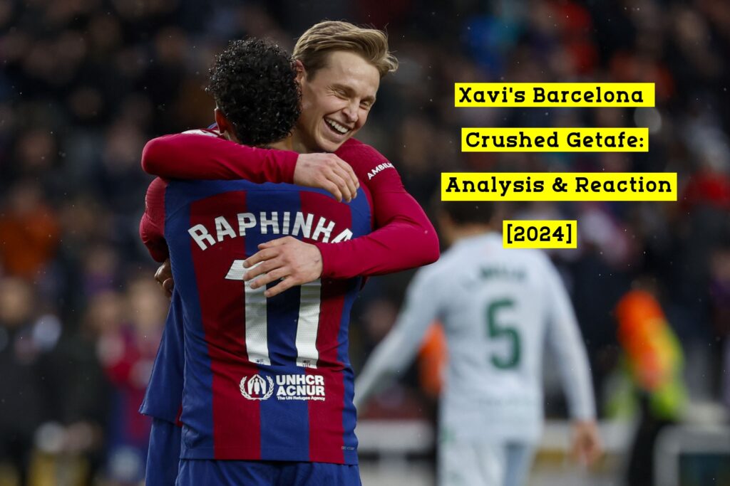 Xavi's Barcelona Crushed Getafe: Analysis & Reaction [2024]