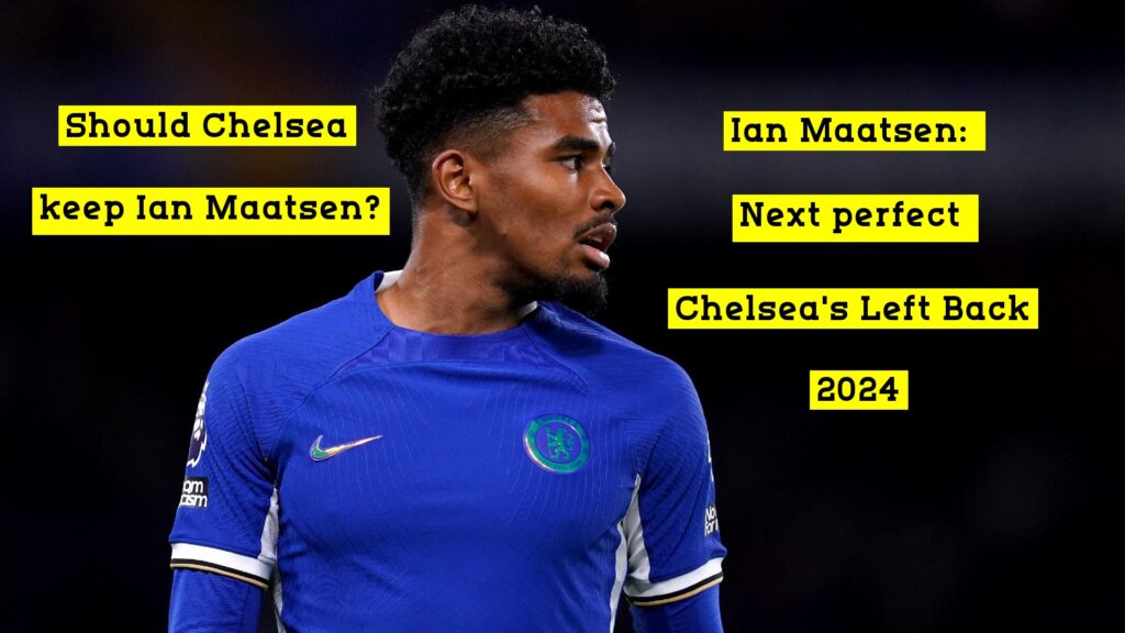 Ian Maatsen: Next perfect Chelsea's Left Back