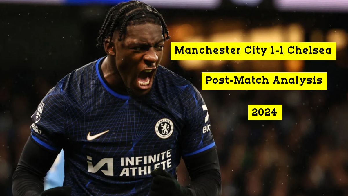 Manchester City 1-1 Chelsea: Post-Match Analysis [17-02-2024]