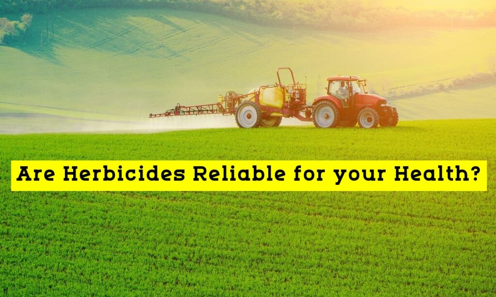 Herbicides: Reliable for your Health?