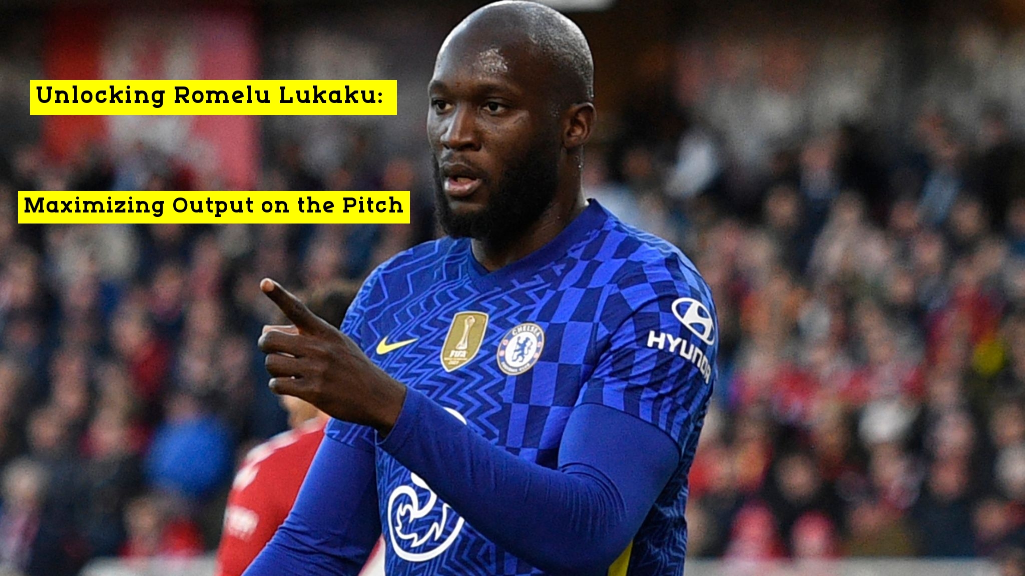 Unlocking Romelu Lukaku: Maximizing Output on the Pitch