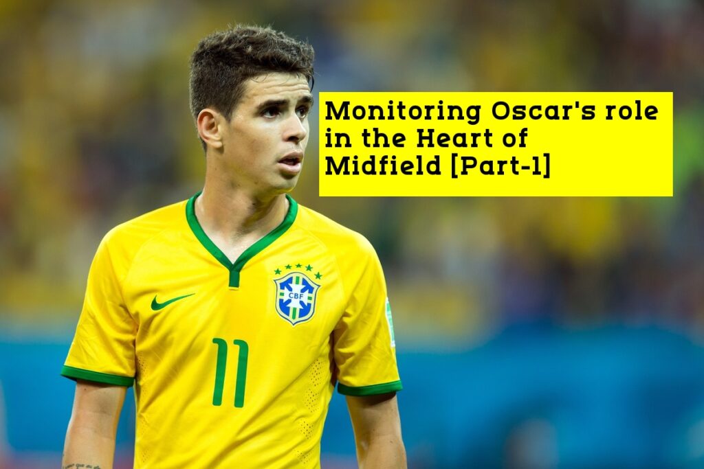 Monitoring Oscar role in the Heart of Midfield [Part-1]