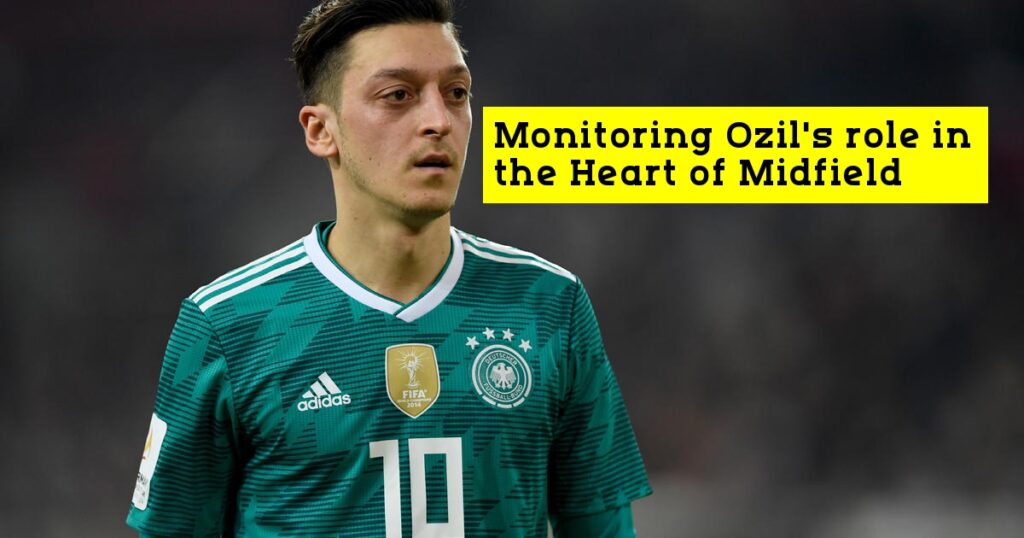 Monitoring Ozil role in the Heart of Midfield